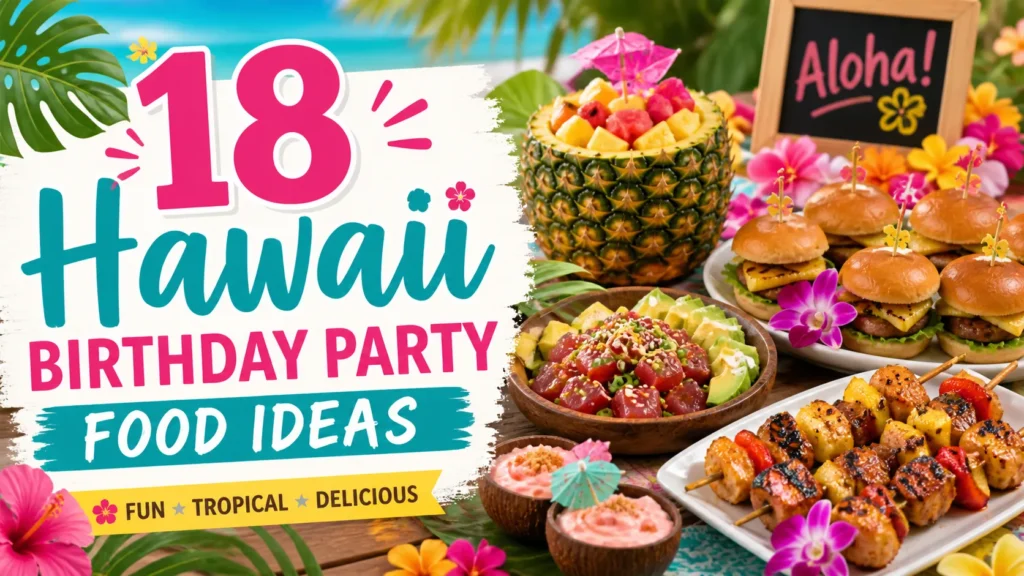 18 Hawaii Birthday Party Food Ideas for a Stunning Tropical Celebration (Easy, Colourful & Crowd-Pleasing Recipes) 1 hawaii birthday party food ideas