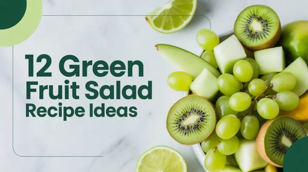 12 Green Fruit Salad Recipe ideas: Fresh, Healthy & Easy Ideas for Everyday Eating 1 green fruit salad recipe ideas